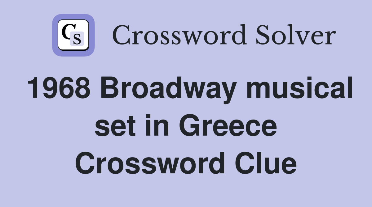 1968 Broadway musical set in Greece Crossword Clue Answers